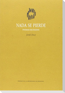 Nada se pierde : poemas escogidos