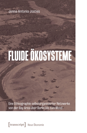 Josties, Jonna Antonia. Fluide Ökosysteme - Eine Ethnographie selbstorganisierter Netzwerke von der Bay Area über Berlin bis zum Mond. Transcript Verlag, 2026.