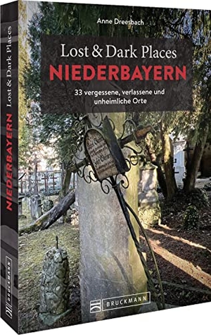 Dreesbach, Anne. Lost & Dark Places Niederbayern - 33 vergessene, verlassene und unheimliche Orte. Bruckmann Verlag GmbH, 2022.