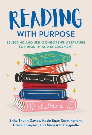 Dawes, Erika Thulin / Cunningham, Katie Egan et al. Reading with Purpose - Selecting and Using Children's Literature for Inquiry and Engagement. Teachers College Press, 2023.