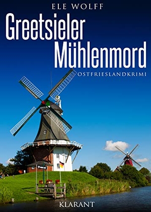 Wolff, Ele. Greetsieler Mühlenmord. Ostfrieslandkrimi. Klarant, 2019.