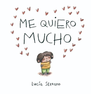 Serrano, Lucía. Me Quiero Mucho / I Love Myself a Lot. Prh Grupo Editorial, 2026.