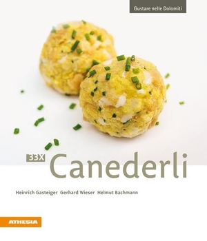 Gasteiger, Heinrich / Wieser, Gerhard et al. 33 x Canederli. Athesia, 2009.