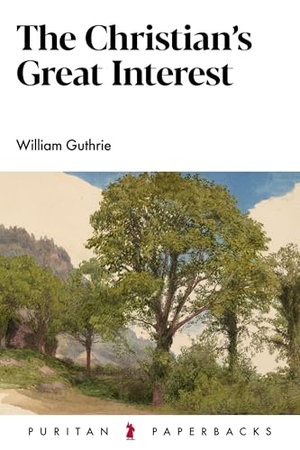 Guthrie, William. The Christian's Great Interest. Banner of Truth Trust, 2024.