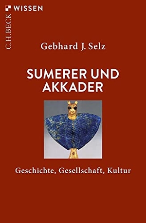 Selz, Gebhard J.. Sumerer und Akkader - Geschichte, Gesellschaft, Kultur. C.H. Beck, 2022.