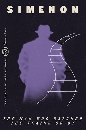 Simenon, Georges. The Man Who Watched the Trains Go by (Romans Durs). Picador USA, 2026.