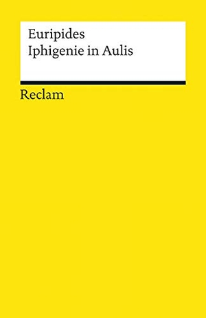 Euripides. Iphigenie in Aulis - Tragödie - Euripides - altgriechische Literatur in deutscher Übersetzung. Reclam Philipp Jun., 2014.