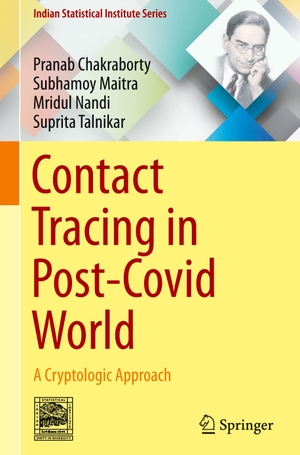Chakraborty, Pranab / Talnikar, Suprita et al. Contact Tracing in Post-Covid World - A Cryptologic Approach. Springer Nature Singapore, 2020.