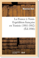La France À Tunis. Expédition Française En Tunisie (1881-1882), Précédée d'Une Description
