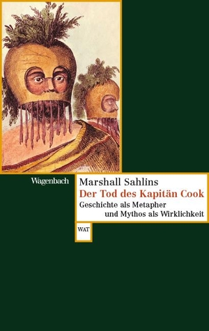 Sahlins, Marshall. Der Tod des Kapitän Cook - Geschichte als Metapher und Mythos als Wirklichkeit. Wagenbach Klaus GmbH, 2021.