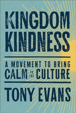 Evans, Tony. Kingdom Kindness - A Movement to Bring Calm to the Culture. Baker Publishing Group, 2024.