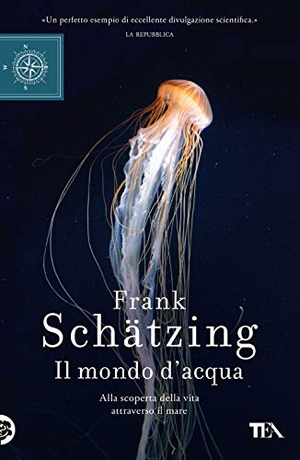 Schätzing, Frank. Il mondo d'acqua. Alla scoperta della vita attraverso il mare. TEA, 2020.