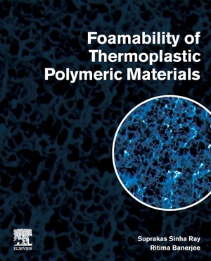Ray, Suprakas Sinha / Ritima Banerjee. Foamability of Thermoplastic Polymeric Materials. Elsevier Inc, 2021.