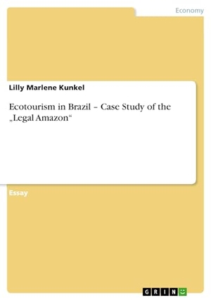 Kunkel, Lilly Marlene. Ecotourism in Brazil ¿ Case Study of the ¿Legal Amazon¿. GRIN Verlag, 2010.