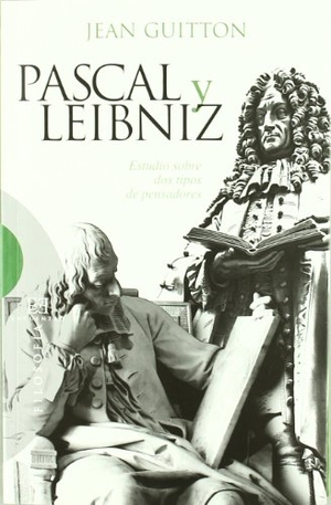 Guitton, Jean. Pascal y Leibniz : estudio sobre dos tipos de pensadores. Ediciones Encuentro, S.A., 2011.