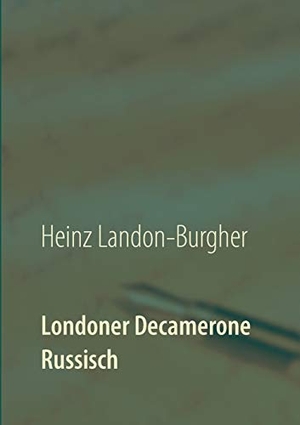 Landon-Burgher, Heinz. Londoner Decamerone - Russisch. Books on Demand, 2018.