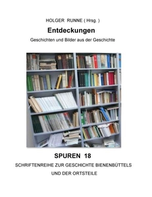 Runne, Holger (Hrsg.). Entdeckungen - Spuren 18 - Schriftenreihe zur Geschichte Bienenbüttels und der Ortsteile. Books on Demand, 2015.
