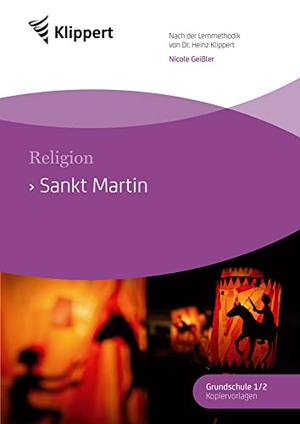 Geißler, Nicole. Sankt Martin - Religion 2-4. Fertige Stunden mit Kopiervorlagen (2. bis 4. Klasse). Klippert Verlag i.d. AAP, 2022.