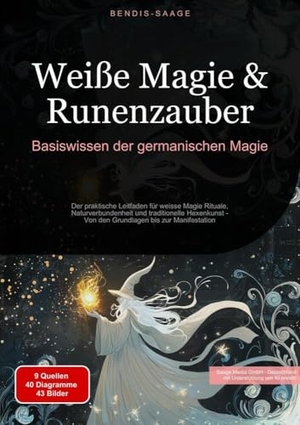 Saage - Deutschland, Bendis A. I.. Weiße Magie & Runenzauber: Basiswissen der germanischen Magie - Der praktische Leitfaden für weisse Magie Rituale, Naturverbundenheit und traditionelle Hexenkunst - Von den Grundlagen bis zur Manifestation. Saage Books, 2025.
