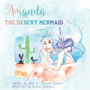 Conner, Amanda / Luke Conner. Amanda the Desert Mermaid. Marie Benjamin, 2018.
