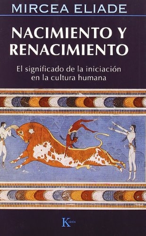 Eliade, Mircea. Nacimiento y renacimiento : el significado de la iniciación en la cultura humana. Editorial Kairós SA, 2007.