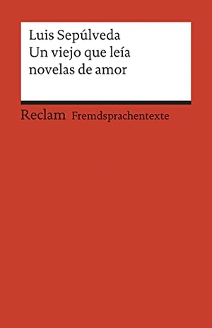 Sepúlveda, Luis. Un viejo que leía novelas de amor. Reclam Philipp Jun., 2007.