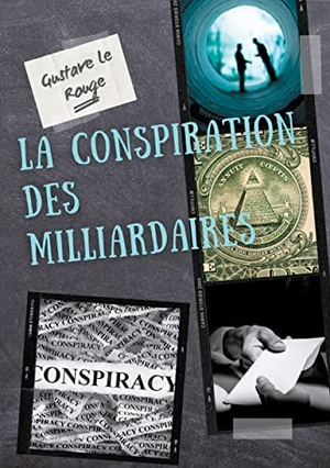 Le Rouge, Gustave. La conspiration des milliardaires - tome 1. Books on Demand, 2021.