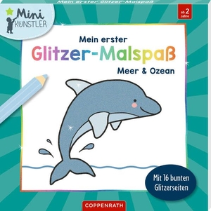 Mein erster Glitzer-Malspaß - Meer und Ozean - Mit 16 bunten Glitzerseiten. Coppenrath, 2026.