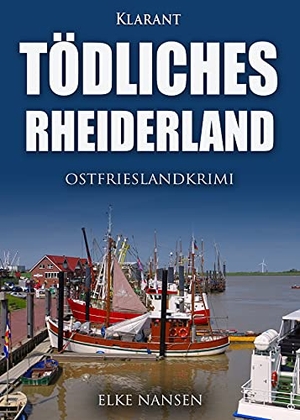 Nansen, Elke. Tödliches Rheiderland. Ostfrieslandkrimi. Klarant, 2021.