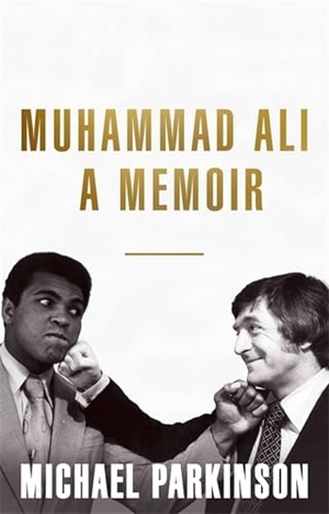 Parkinson, Michael. Muhammad Ali: A Memoir - A fresh and personal account of a boxing champion. Hodder & Stoughton, 2017.