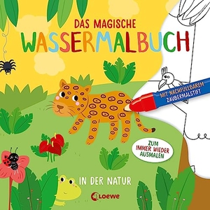 Das magische Wassermalbuch - In der Natur - Male die tollen Motive mit dem enthaltenen Zaubermalstift immer wieder aus. Loewe Verlag GmbH, 2023.