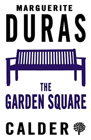 Duras, Marguerite. The Garden Square. Bloomsbury Publishing plc, 2018.