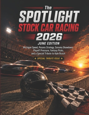 Deep. The SPOTLIGHT STOCK CAR RACING 2026 JUNE EDITION - MICHIGAN SPEED, POCONO STRATEGY, SONOMA SHOWDOWN, PLAYOFF PRESSURE, FANTASY PICKS, AND A SPECIAL TRIBUTE TO KYLE BUSCH. Independently published, 2026.