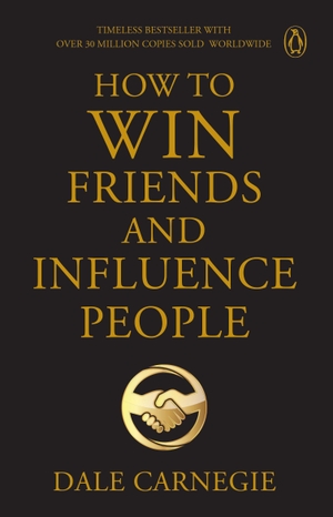 Carnegie, Dale. Penguin Select Classics - How to Win Friends and Influence People : Timeless Bestseller (Original, Unabridged Classic) Premium Paperback. Penguin Random House SEA Pte. Ltd - Hub Acct, 2026.
