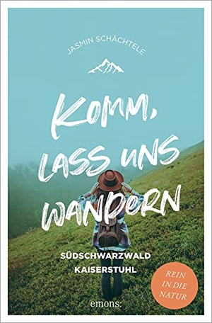 Schächtele, Jasmin. Komm, lass uns wandern. - Südschwarzwald Kaiserstuhl. Emons Verlag, 2022.