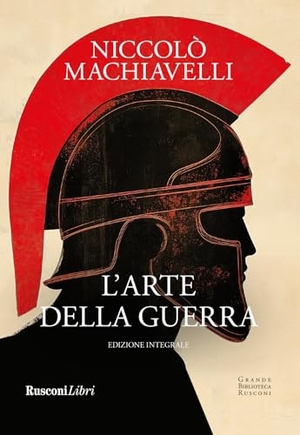 Machiavelli, Niccolò. L' arte della guerra. Rusconi Libri, 2024.