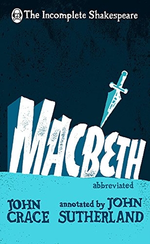 Crace, John / John Sutherland. Incomplete Shakespeare - Macbeth. Evermore, 2016.