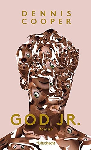 Cooper, Dennis. God Jr.. Luftschacht Verlag, 2017.