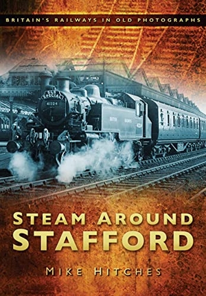 Hitches, Mike. Steam Around Stafford. History Press, 2009.