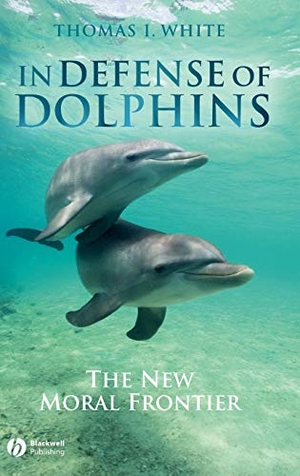 White. In Defense of Dolphins. John Wiley & Sons, 2007.