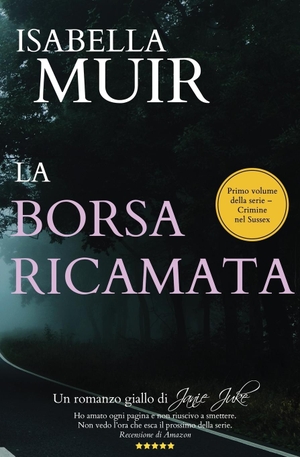 Muir, Isabella. LA BORSA RICAMATA (Italian edition) - Un romanzo giallo di Janie Juke. Outset Publishing Ltd, 2019.