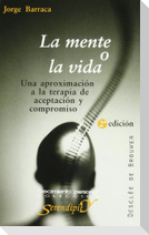 La mente o la vida : una aproximación a la terapia de aceptación y compromiso