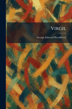 Woodberry, George Edward. Virgil. Legare Street Press, 2026.