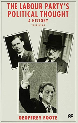 Foote, Geoffrey (Senior Lecturer in Hist / Goote. Labour Partys Political Thought. Springer Nature B.V., 1997.