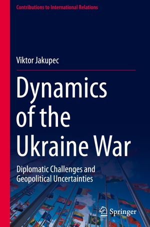 Jakupec, Viktor. Dynamics of the Ukraine War - Diplomatic Challenges and Geopolitical Uncertainties. Springer Nature Switzerland, 2024.
