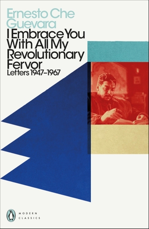 Guevara, Ernesto Che. I Embrace You With All My Revolutionary Fervor - Letters 1947-1967. Penguin Books Ltd (UK), 2022.