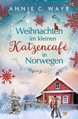Waye, Annie C.. Weihnachten im kleinen Katzencafé in Norwegen - Roman. Aufbau Taschenbuch Verlag, 2026.