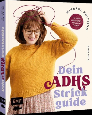 Huth, Lydia. Mindful Knitting - Dein ADHS-Strickguide - Lieblingsprojekte entdecken, dranbleiben und abschließen für mehr Leichtigkeit, Fokus und Freude. Edition Michael Fischer, 2026.