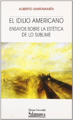 Santamaría Fernández, Alberto. El idilio americano : ensayos sobre la estética de lo sublime. Ediciones Universidad de Salamanca, 2005.