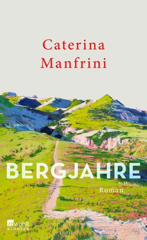 Manfrini, Caterina. Bergjahre. Kindler Verlag, 2026.